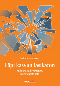 Omslagsbild för Läpi kasvun lasikaton: Miljoonasta kymmenen, kymmenestä sata