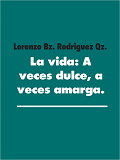 Omslagsbild för La vida: A veces dulce, a veces amarga.