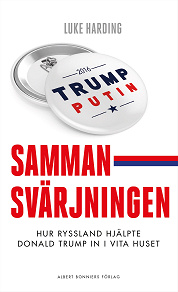 Omslagsbild för Sammansvärjningen : Hur Ryssland hjälpte Donald Trump in i Vita huset