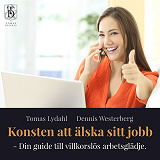 Omslagsbild för Konsten att älska sitt jobb – Din guide till villkorslös arbetsglädje.