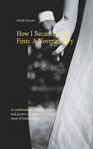 Omslagsbild för How I Became A W Finn: A Noveramatry: A combination of novel, drama and poetry all in one line on the issue of immigration