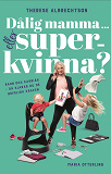 Omslagsbild för Dålig mamma ... eller superkvinna? Barn och karriär – så klarar du de orimliga kraven