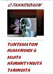 Omslagsbild för Tuntematon humanoidi & muita häiriintyneitä tarinoita