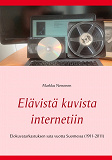 Omslagsbild för Elävistä kuvista internetiin: Elokuvatarkastuksen sata vuotta Suomessa (1911-2011)