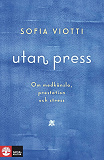 Omslagsbild för Utan press : Om medkänsla, prestation och stress