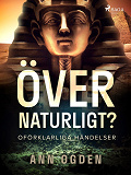 Omslagsbild för Övernaturligt? Oförklarliga händelser