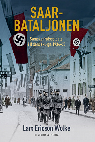 Omslagsbild för Saarbataljonen: Svenska fredssoldater i Hitlers skugga 1934-35