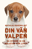 Cover for Din vän valpen : så bygger ni en relation för livet