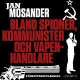 Cover for Bland spioner, kommunister och vapenhandlare - Del 1