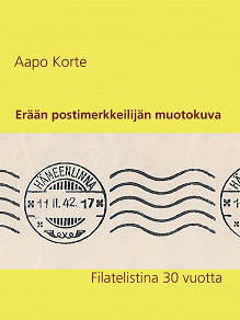 Omslagsbild för Erään postimerkkeilijän muotokuva: Filatelistina 30 vuotta