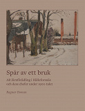 Omslagsbild för Spår av ett bruk: AB Järnförädling i Hälleforsnäs och dess chefer under 1900-talet