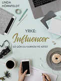 Omslagsbild för Yrke: influencer - så gör du karriär på nätet