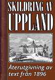 Omslagsbild för Skildring av Uppland år 1896 – Återutgivning av historisk text