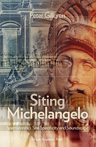 Omslagsbild för Siting Michelangelo : Spectatorship, Site Specificity and Soundscape