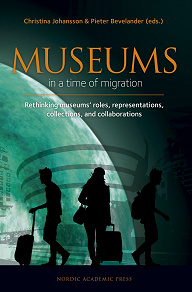 Omslagsbild för Museums in a time of Migration : Rethinking museums' roles, representations, collections, and collaborations