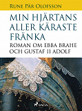 Omslagsbild för Min hjärtans aller käraste fränka : roman om Ebba Brahe och Gustaf II Adolf