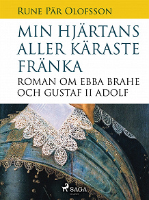Omslagsbild för Min hjärtans aller käraste fränka : roman om Ebba Brahe och Gustaf II Adolf