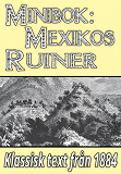 Omslagsbild för Minibok: Skildring av Mexikos ruinstäder år 1884