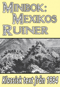Omslagsbild för Minibok: Skildring av Mexikos ruinstäder år 1884