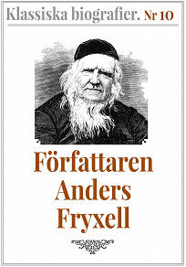 Omslagsbild för Klassiska biografier 10: Författaren Anders Fryxell – Återutgivning av text från 1881