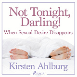 Cover for Not Tonight, Darling! When Sexual Desire Disappears