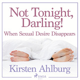 Bokomslag för Not Tonight, Darling! When Sexual Desire Disappears