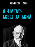Omslagsbild för G.H.Mead: Mieli ja minä: Mielen dialoginen rakentuminen sosiaalisessa vuorovaikutuksessa