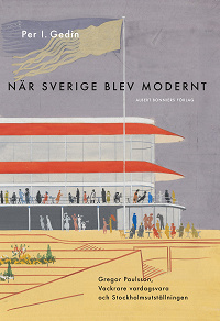 Omslagsbild för När Sverige blev modernt : Gregor Paulsson, Vackrare vardagsvara, funktionalismen och Stockholmsutställningen 1930