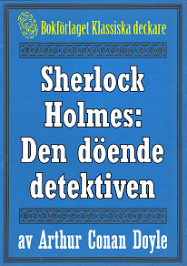 Omslagsbild för Sherlock Holmes: Äventyret med den döende detektiven – Återutgivning av text från 1915