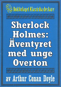 Omslagsbild för Sherlock Holmes: Äventyret med unge Overton – Återutgivning av text från 1904