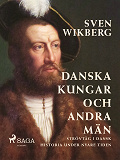 Omslagsbild för Danska kungar och andra män : strövtåg i dansk historia under nyare tiden