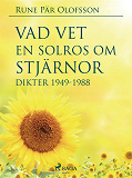 Omslagsbild för Vad vet en solros om stjärnor? : dikter 1949-1988