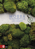 Cover for Mossa : från skog till trädgård och kruka