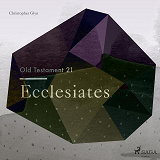 Cover for The Old Testament 21 - Ecclesiates