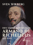 Omslagsbild för Den store kardinalen : Armand de Richelieus levnad