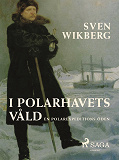 Cover for I polarhavets våld : en polarexpeditions öden