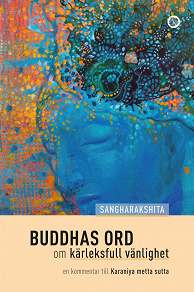 Omslagsbild för Buddhas ord om kärleksfull vänlighet: en kommentar till Karaniyametta-sutta