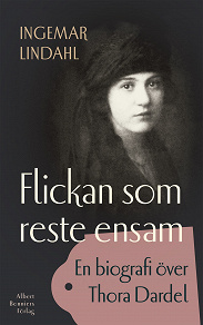 Cover for Flickan som reste ensam : En biografi över Tora Dardel