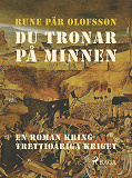 Omslagsbild för Du tronar på minnen : en roman kring Trettioåriga kriget