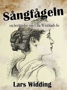 Omslagsbild för Sångfågeln: en berättelse om Ulla Winblads liv