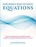 Omslagsbild för New simple ways to solve equations: How to solve equations by mental arithmetic, which strengthens the capacity for thinking and improves the memory