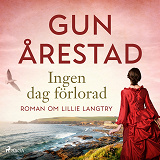 Cover for Ingen dag förlorad: roman om Lillie Langtry