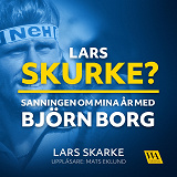 Cover for Lars Skurke? Sanningen om mina år med Björn Borg