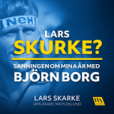 Omslagsbild för Lars Skurke? Sanningen om mina år med Björn Borg