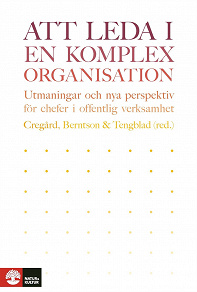 Cover for Att leda i en komplex organisation: utmaningar och nya perspektiv för chefer i offentlig verksamhet