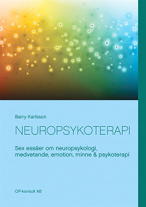 Omslagsbild för Neuropsykoterapi: Sex essäer om neuropsykologi, medvetande, emotion, minne & psykoterapi