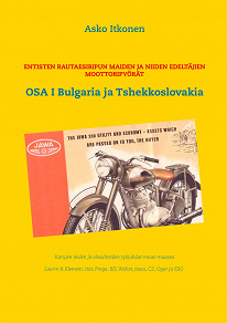 Omslagsbild för Entisten rautaesiripun maiden ja niiden edeltäjien moottoripyörät: OSA I Bulgaria ja Tshekkoslovakia
