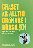 Omslagsbild för Gräset är alltid grönare i Brasilien. En resa genom världens bästa fotbollsland.