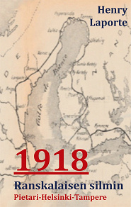 Omslagsbild för 1918 Ranskalaisen Silmin: Pietari-Helsinki-Tampere