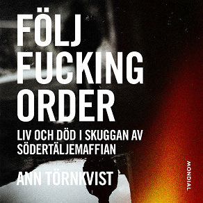 Omslagsbild för Följ fucking order : liv och död i skuggan av Södertäljemaffian